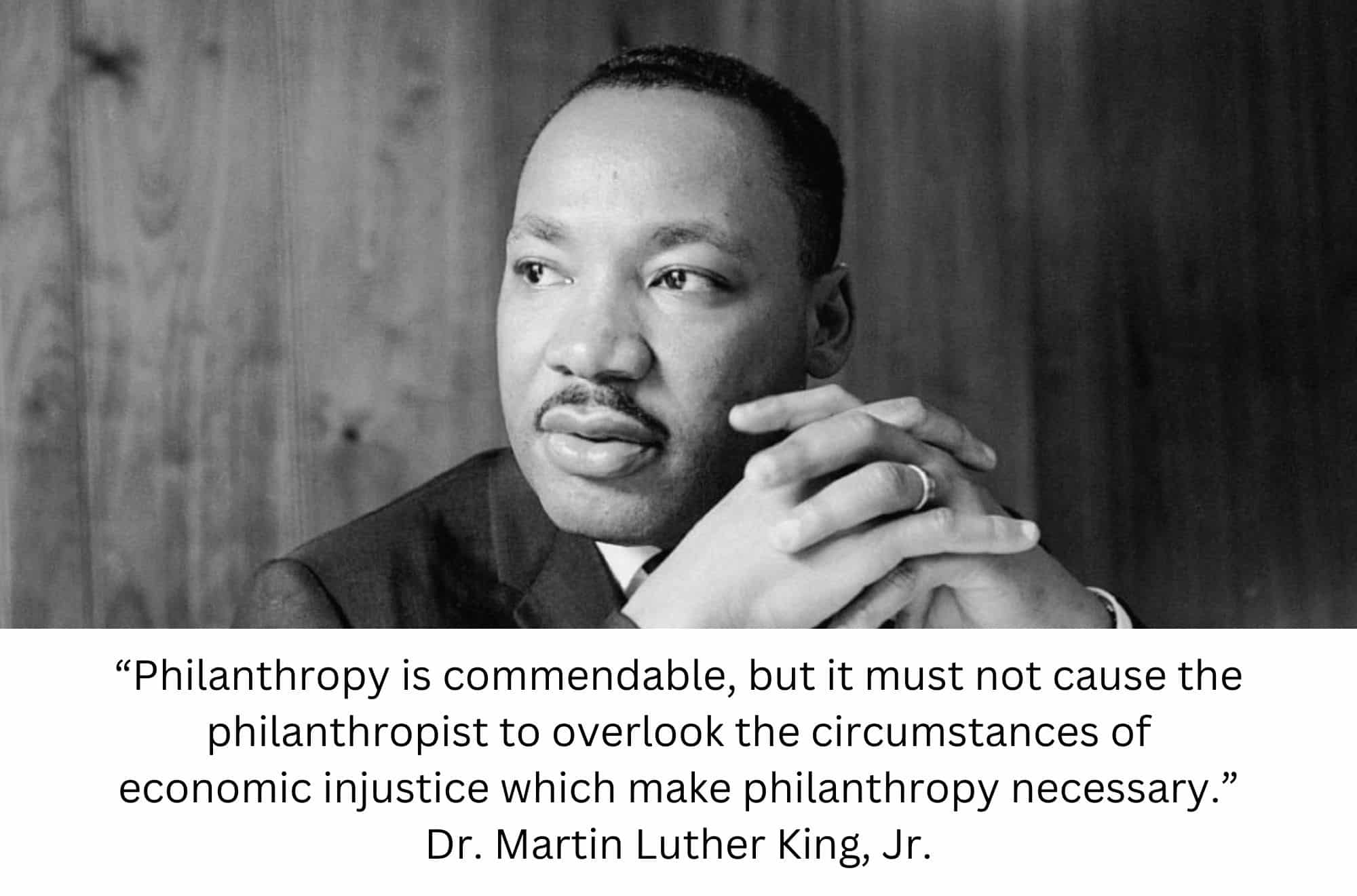 Philanthropy is commendable but... Martin Luther King, Jr.